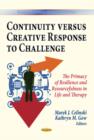 Image for Continuity Versus Creative Response to Challenge : The Primacy of Resilience &amp; Resourcefulness in Life &amp; Therapy