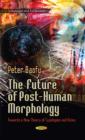 Image for The future of post-human morphology  : towards a new theory of typologies and rules