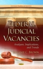 Image for Federal Judicial Vacancies : Analyses, Implications &amp; Trends