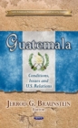Image for Guatemala : Conditions, Issues &amp; U.S. Relations