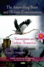 Image for The astonishing brain and holistic consciousness: neuroscience and Vedanta perspectives