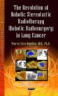 Image for The Revolution of Robotic Stereotactic Radiotherapy (Robotic Radiosurgery) in Lung Cancer