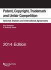 Image for Patent, Copyright, Trademark and Unfair Competition, Selected Statutes and Intl Agreements