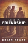 Image for God Is Friendship: A Theology of Spirituality, Community, and Society
