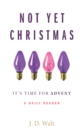 Image for Not Yet Christmas: It&#39;s Time for Advent