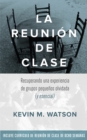 Image for La Reunion De Clase: Recuperando Una Experiencia De Grupos Pequenos Olvidada (Y Esencial