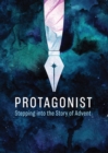 Image for Protagonist: Stepping Into the Story of Advent