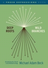Image for Deep Roots, Wild Branches : Revitalizing the Church in the Blended Ecology