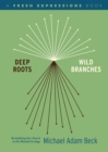 Image for Deep Roots, Wild Branches: Revitalizing the Church in the Blended Ecology.