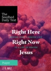 Image for Right Here, Right Now, Jesus: Moving from a Prayer Life to a Life of Prayer.