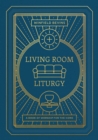 Image for Living Room Liturgy: A Book of Worship for the Home