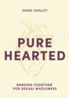 Image for Pure Hearted: Banding Together for Sexual Wholeness