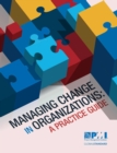 Image for Managing Change in Organizations : A Practice Guide