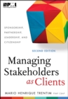 Image for Managing stakeholders as clients  : sponsorship, partnership, leadership, and citizenship