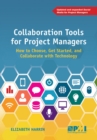 Image for Collaboration tools for project managers  : how to choose, get started, and collaborate with technology