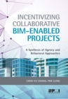 Image for Incentivizing collaborative BIM-enabled projects: a synthesis of agency and behavioral approaches