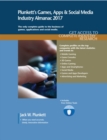 Image for Plunkett&#39;s games, apps &amp; social media industry almanac 2017  : games, apps &amp; social media industry market research, statistics, trends &amp; leading companies