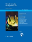 Image for Plunkett&#39;s Consulting Industry Almanac 2017 : Consulting Industry Market Research, Statistics, Trends &amp; Leading Companies