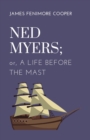 Image for Ned Myers; or, A Life Before the Mast: Biographical Account of Ned Myers&#39; Life as an American Sailor, Annotated
