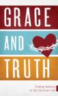 Image for Grace and truth: finding balance in the Christian life