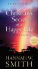 Image for The Christian&#39;s secret of a happy life: personal, practical, and powerful - an invitation to live life at its most blessed