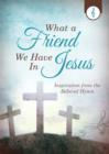 Image for What a friend we have in Jesus: inspiration from the beloved hymn