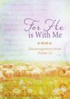 Image for For He is with me: encouragement from Psalm 23.