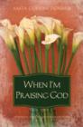 Image for When I&#39;m praising God: a journal