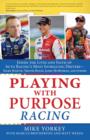 Image for Playing with purpose - NASCAR: inside the lives and faith of auto racing&#39;s most intrguing drivers