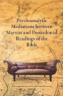 Image for Psychoanalytic Mediations between Marxist and Postcolonial Readings of the Bible