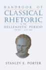 Image for Handbook of Classical Rhetoric in the Hellenistic Period (330 B.C. - A.D. 400)