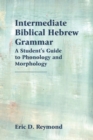 Image for Intermediate Biblical Hebrew Grammar : A Student&#39;s Guide to Phonology and Morphology