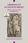 Image for Growing up in ancient Israel  : children in material culture and biblical texts