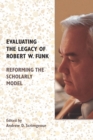 Image for Evaluating the Legacy of Robert W. Funk : Reforming the Scholarly Model