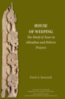 Image for A House of Weeping : The Motif of Tears in Akkadian and Hebrew Prayers