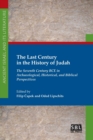 Image for The Last Century in the History of Judah : The Seventh Century BCE in Archaeological, Historical, and Biblical Perspectives