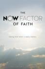 Image for The Now Factor of Faith.