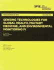 Image for Sensing Technologies for Global Health, Military Medicine, and Environmental Monitoring IV