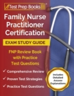 Image for Family Nurse Practitioner Certification Exam Study Guide : FNP Review Book with Practice Test Questions [Includes Detailed Answer Explanations]