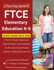 Image for FTCE Elementary Education K-6 Study Guide 2019-2020 : FTCE K-6 Study Guide Exam Prep &amp; Practice Test Questions for the 2019 &amp; 2020 Florida Teacher Certification Exam K-6