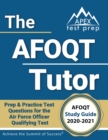 Image for The AFOQT Tutor : AFOQT Study Guide 2020-2021 Prep &amp; Practice Test Questions for the Air Force Officer Qualifying Test [Includes Detailed Answer Explanations]