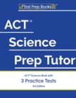 Image for ACT Science Prep Tutor : ACT Science Book with 3 Practice Tests [3rd Edition]