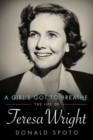 Image for A girl&#39;s got to breathe  : the life of Teresa Wright