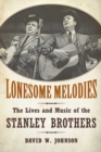 Image for Lonesome melodies  : the lives and music of the Stanley Brothers
