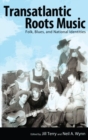 Image for Transatlantic roots music  : folk, blues, and national identities