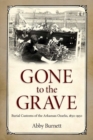 Image for Gone to the Grave : Burial Customs of the Arkansas Ozarks, 1850-1950