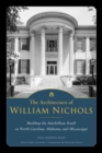 Image for The Architecture of William Nichols : Building the Antebellum South in North Carolina, Alabama, and Mississippi