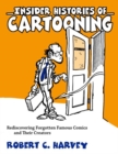 Image for Insider histories of cartooning  : rediscovering forgotten famous comics and their creators
