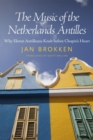 Image for The Music of the Netherlands Antilles : Why Eleven Antilleans Knelt before Chopin&#39;s Heart