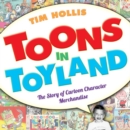 Image for Toons in Toyland : The Story of Cartoon Character Merchandise